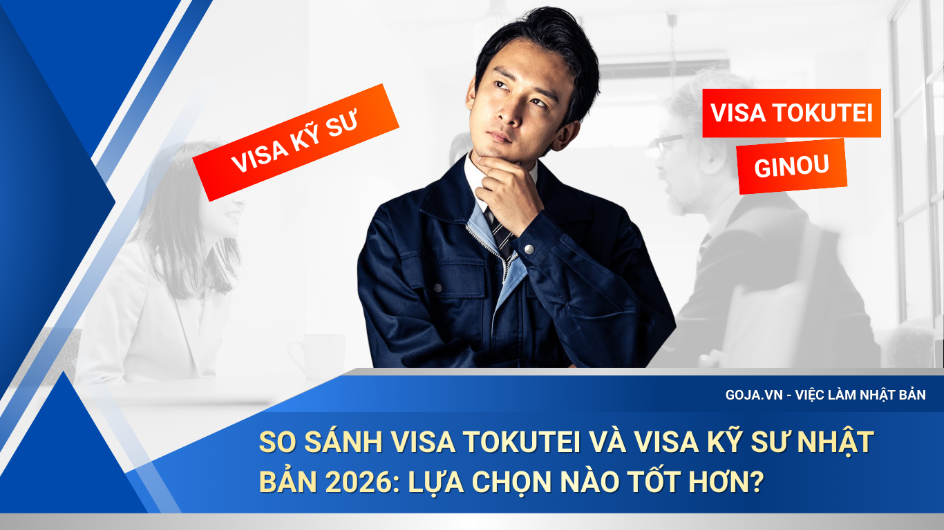 So sánh Visa Tokutei Và Visa Kỹ Sư Nhật Bản 2026: Lựa chọn nào tốt hơn?