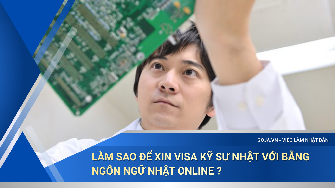 Làm Sao Để Xin Visa Kỹ Sư Nhật Với Bằng Ngôn Ngữ Nhật Online ?